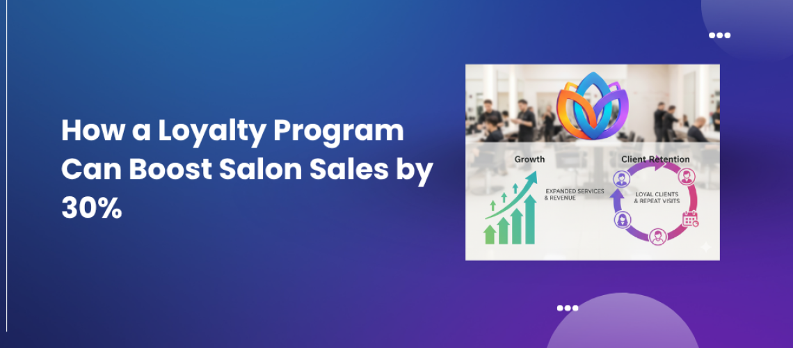 How a Loyalty Program Can Boost Salon Sales by 30%